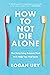 How to Not Die Alone: The Surprising Science That Will Help You Find Love