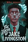 The Taking of Jake Livingston by Ryan Douglass