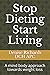 Stop Dieting Start Living: ...