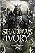 Shadows of Ivory (The Godforged Chronicles, #1)