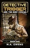 Detective Trigger and the Ruby Collar by M.A. Owens