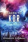 Taken to Kor by Elizabeth  Stephens