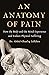 An Anatomy of Pain: How the Body and the Mind Experience and Endure Physical Suffering