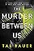 The Murder Between Us by Tal Bauer