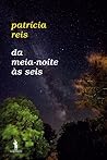 Da Meia-Noite às Seis by Patrícia Reis