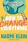 How to Change Everything by Naomi Klein