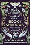 The Eclectic Witch's Book of Shadows: Witchy Wisdom at Your Fingertips (Eclectic Witch's Book of Shadows, 1)