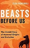 Beasts Before Us: The Untold Story of Mammal Origins and Evolution