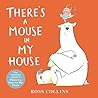 There's a Mouse in My House by Ross Collins