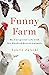 Funny Farm: My Unexpected Life with 600 Rescue Animals