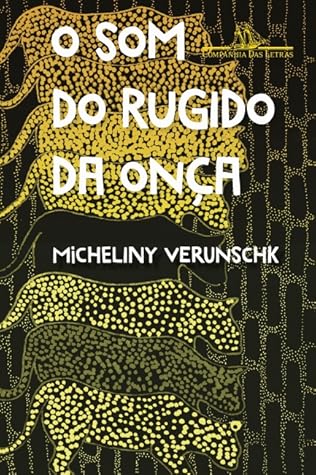 O Som do Rugido da Onça by Micheliny Verunschk