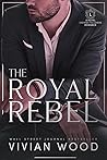 The Royal Rebel by Vivian Wood