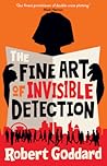 The Fine Art of Invisible Detection by Robert Goddard