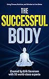 The Successful Body: Using Fitness, Nutrition, and Mindset to Live Better (Successful Mind, Body & Spirit)