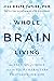 Whole Brain Living: The Anatomy of Choice and the Four Characters That Drive Our Life