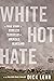 White Hot Hate: A True Story of Domestic Terrorism in America’s Heartland