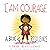 I Am Courage: A Book of Resilience (I Am Books)