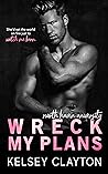 Wreck My Plans by Kelsey Clayton