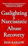 Gaslighting & Narcissistic Abuse Recovery: Recover from Emotional Abuse, Recognize Narcissists & Manipulators and Break Free Once and for All