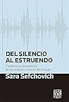 Del silencio al estruendo by Sara Sefchovich