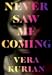 Never Saw Me Coming by Vera Kurian