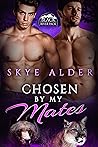 Chosen by My Mates by Skye Alder