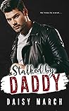 Stalked by Daddy by Daisy March