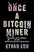 Once a Bitcoin Miner: Scandal and Turmoil in the Cryptocurrency Wild West