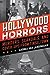 Hollywood Horrors: Murders, Scandals, and Cover-Ups from Tinseltown