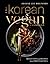 The Korean Vegan Cookbook: Reflections and Recipes from Omma's Kitchen