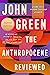 The Anthropocene Reviewed by John Green