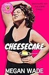 Cheesecake by Megan Wade