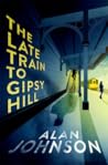 The Late Train to Gipsy Hill by Alan   Johnson