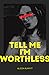 Tell Me I’m Worthless by Alison Rumfitt