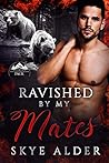 Ravished by My Mates by Skye Alder