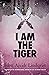 I Am the Tiger