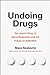 Undoing Drugs: The Untold Story of Harm Reduction and the Future of Addiction