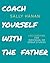 Coach Yourself: With the Fa...