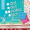 Dot, Dot, Polka Dot by Morissa Rubin