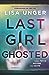 Last Girl Ghosted by Lisa Unger