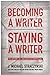 Becoming a Writer, Staying a Writer The Artistry, Joy, and Career of Storytelling by J. Michael Straczynski