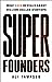 Super Founders: What Data Reveals About Billion-Dollar Startups