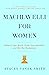 Machiavelli For Women: Defend Your Worth, Grow Your Ambition, and Win the Workplace