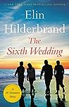 The Sixth Wedding by Elin Hilderbrand