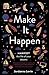 Make it Happen: Manifest the Life of Your Dreams