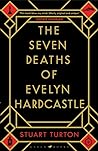 The Seven Deaths of Evelyn Hardcastle by Stuart Turton