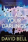 Kill All Your Darlings by David      Bell