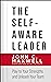 The Self-Aware Leader: Play to Your Strengths, Unleash Your Team