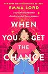 When You Get the Chance by Emma Lord