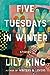 Five Tuesdays in Winter by Lily King